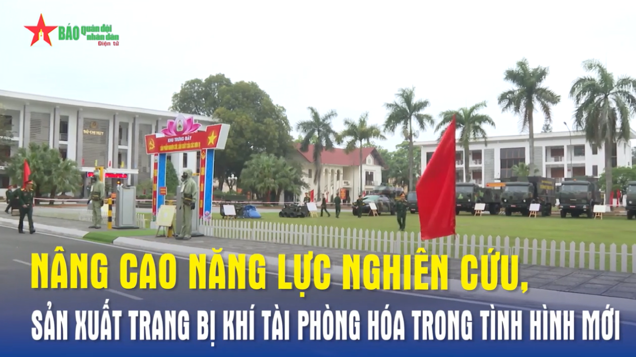 Nâng cao năng lực nghiên cứu, sản xuất trang bị khí tài phòng hóa trong tình hình mới